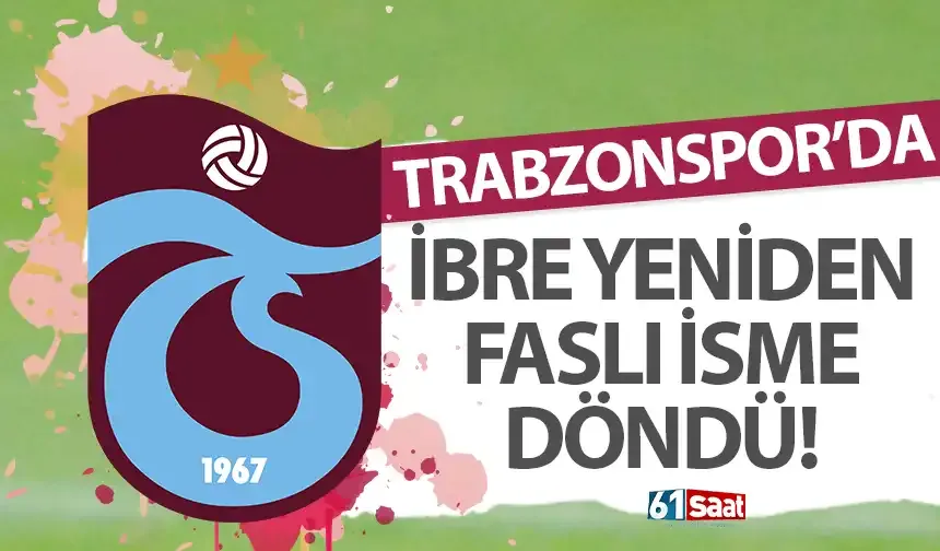 Trabzonspor’da ibre yeniden Faslı isme döndü!