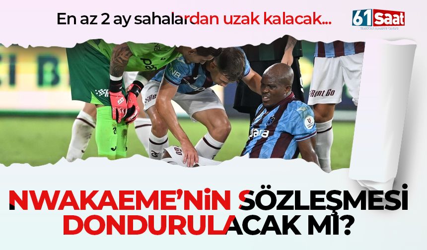Nwakaeme'nin sözleşmesi dondurulacak mı? İşte ilk bilgi...