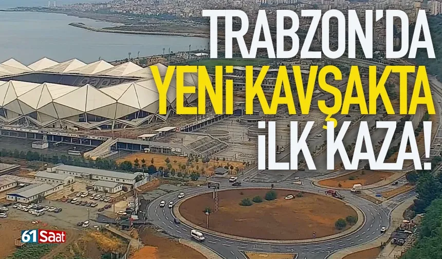 Trabzon'da yeni kavşakta ilk kaza!