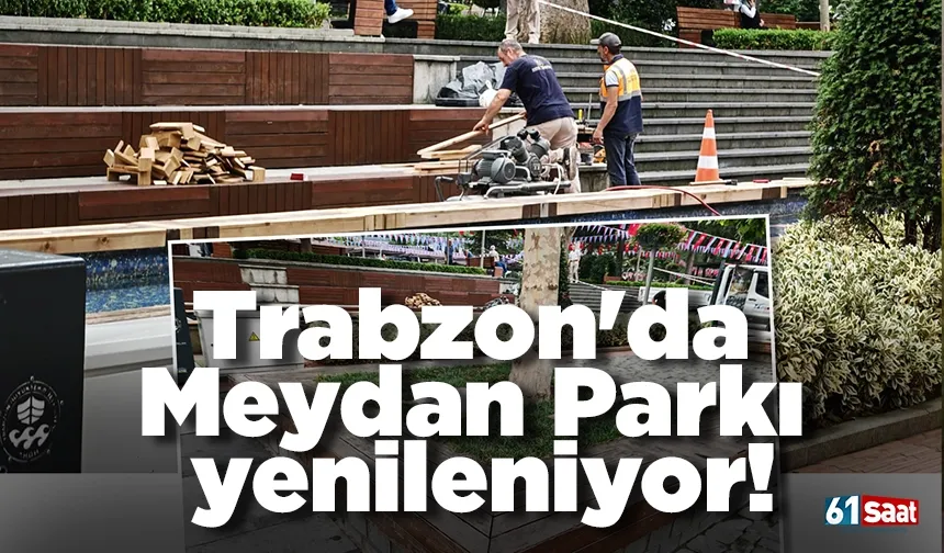 Trabzon'da Meydan Parkı yenileniyor!