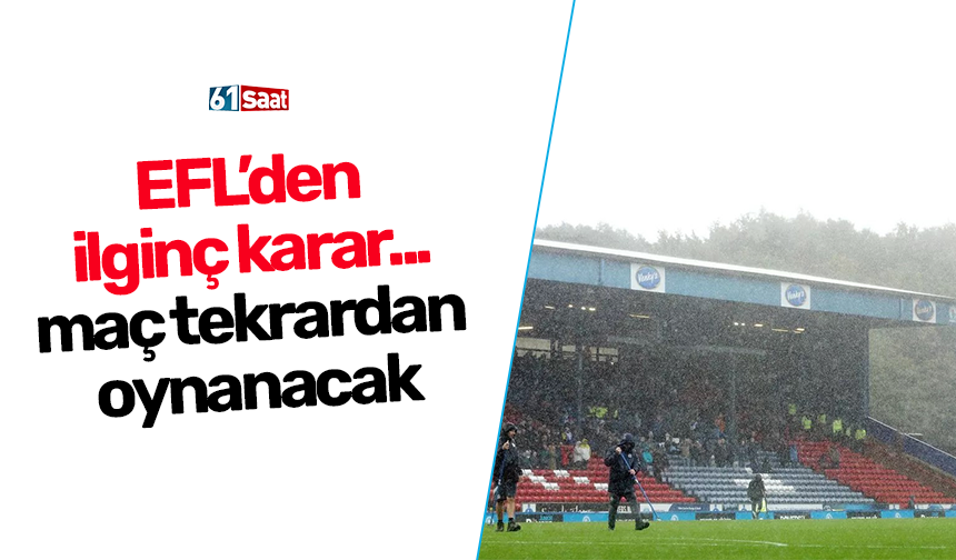 EFL’den ilginç karar... maç tekrardan oynanacak