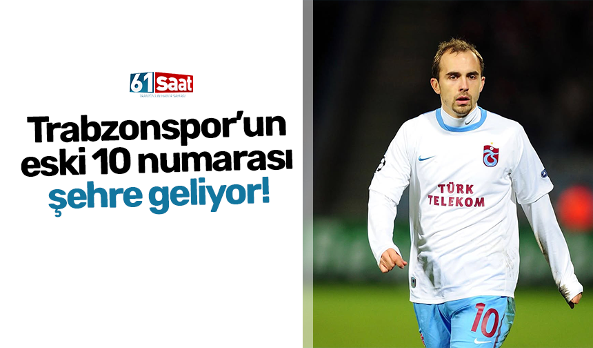 Trabzonspor’un eski 10 numarası şehre geliyor!