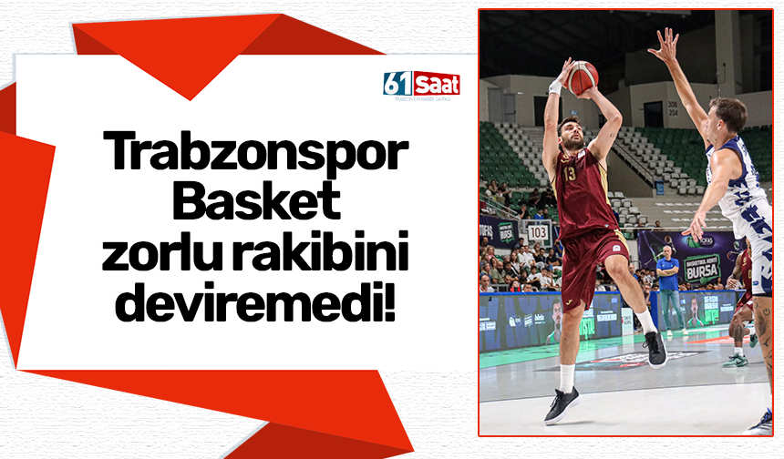 Trabzonspor Basket zorlu rakibini deviremedi!