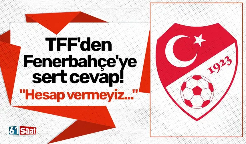 TFF'den Fenerbahçe'ye sert cevap! "Hesap vermeyiz..."