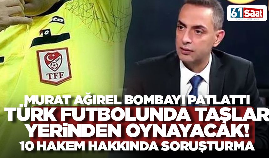 Şike geri mi döndü? Murat Ağırel bombayı patlattı! 10 hakeme soruşturma