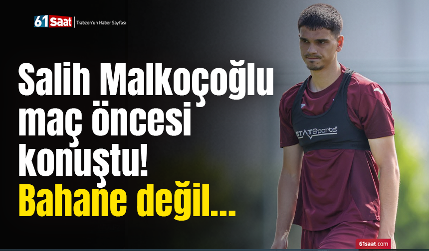 Salih Malkoçoğlu maç öncesi konuştu! Bahane değil…