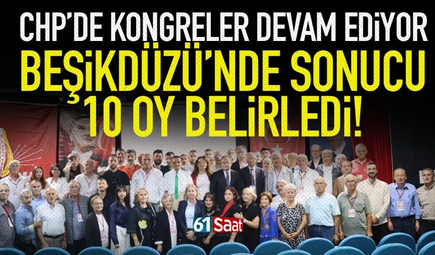 CHP Trabzon Beşikdüzü'nde sonucu 10 oy belirledi...
