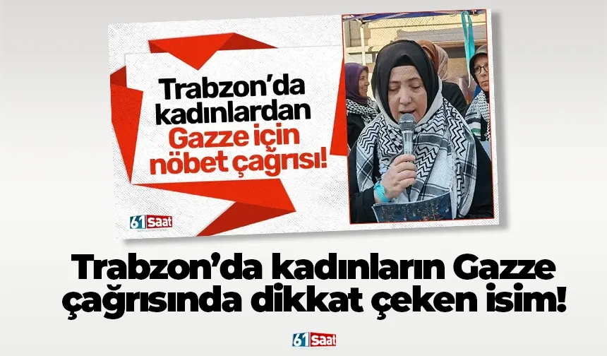 Trabzon’da kadınların Gazze çağrısında dikkat çeken isim!