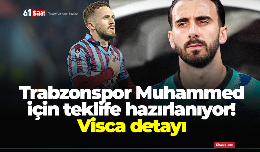 Trabzonspor Muhammed için teklife hazırlanıyor! Visca detayı