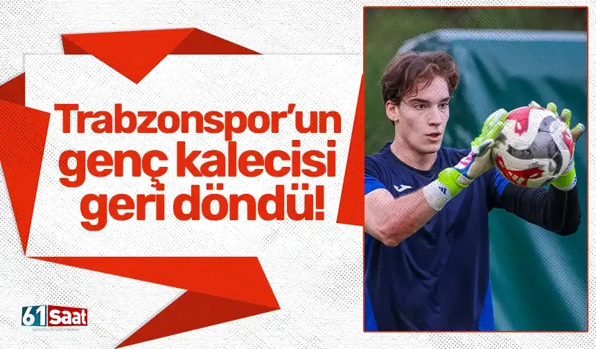 Trabzonspor’un genç kalecisi geri döndü!