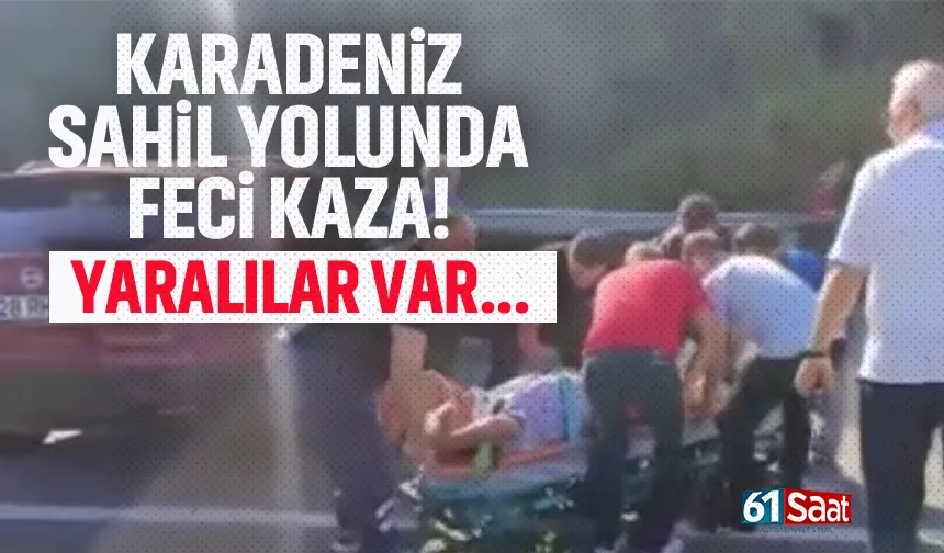 Karadeniz sahil yolunda feci kaza! Yaralılar var...