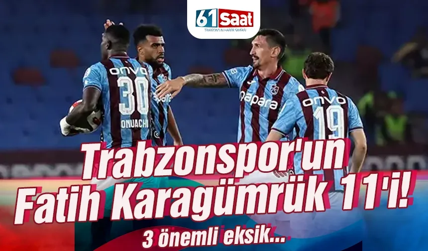Trabzonspor'un Fatih Karagümrük 11'i! 3 önemli eksik...