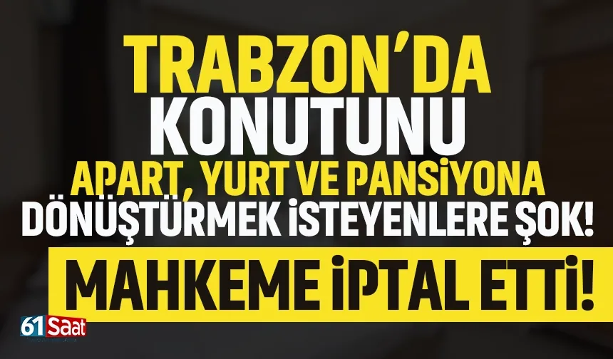 Trabzon'da apart otel, yurt veya pansiyon açmak isteyenlere şok! Mahkeme iptal etti...
