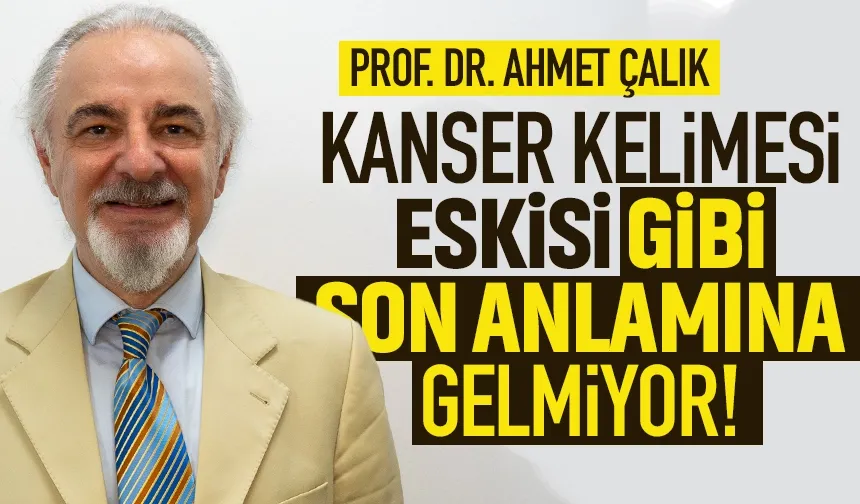 Prof. Dr. Adnan Çalık: "Kanser kelimesi eskisi gibi ‘son’ anlamına gelmiyor"