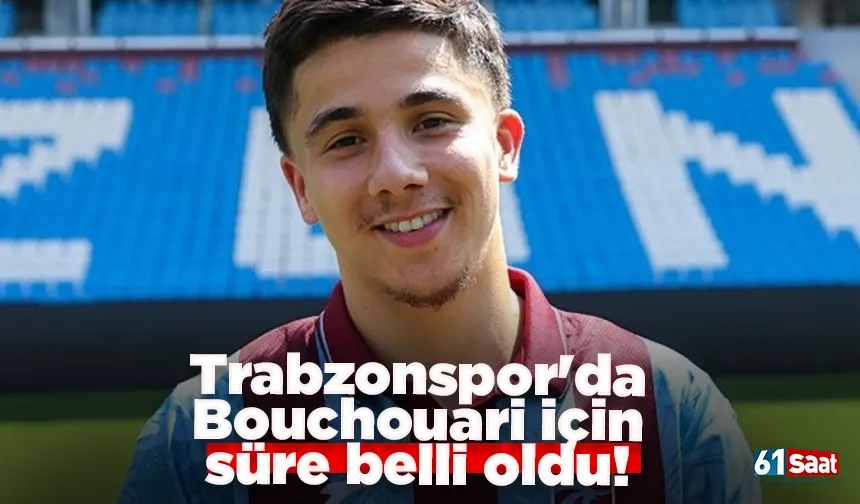 Trabzonspor'da Bouchouari için süre belli oldu!