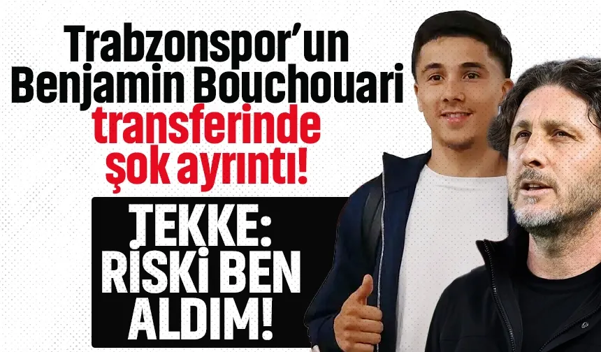 Trabzonspor'un Benjamin Bouchouari transferinde şok ayrıntı! Tekke açıkladı!