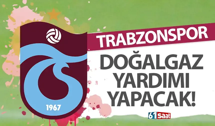 Trabzonspor doğalgaz yardımı yapacak!