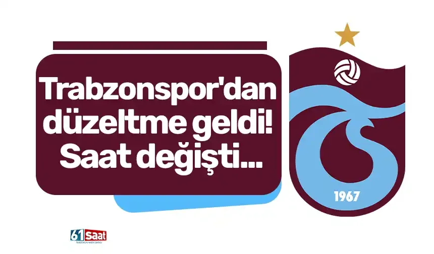Trabzonspor'dan düzeltme geldi! Saat değişti...