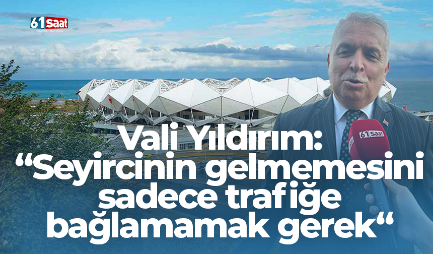 Vali Yıldırım: "Seyircinin gelmemesini sadece trafikle bağlamamak gerek"