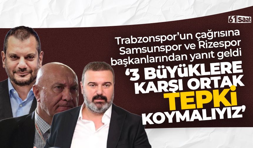 Samsunspor ve Rizespor başkanlarından Doğan'a yanıt geldi ‘3 büyüklere karşı ortak tepki koymalıyız'