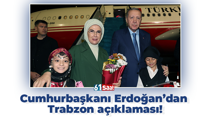 Cumhurbaşkanı Erdoğan’dan Trabzon açıklaması!