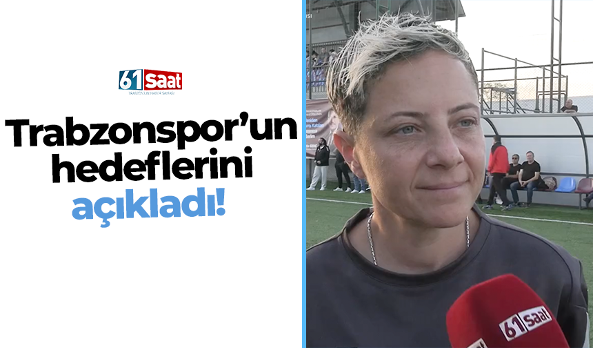 Trabzonspor’un hedeflerini açıkladı!