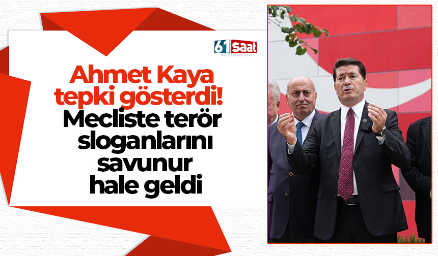 Ahmet Kaya tepki gösterdi!  Mecliste terör sloganlarını savunur hale geldi
