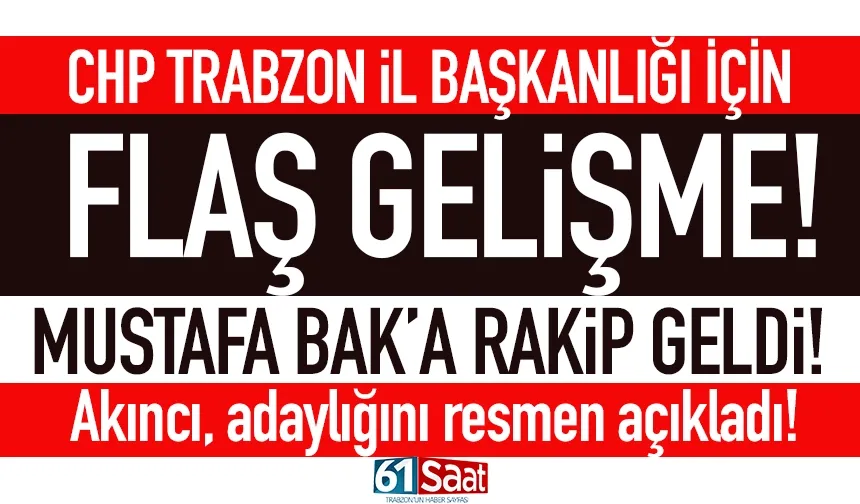 CHP Trabzon İl Başkanlığı için adaylığını resmen açıkladı! Bak'a rakip geldi...