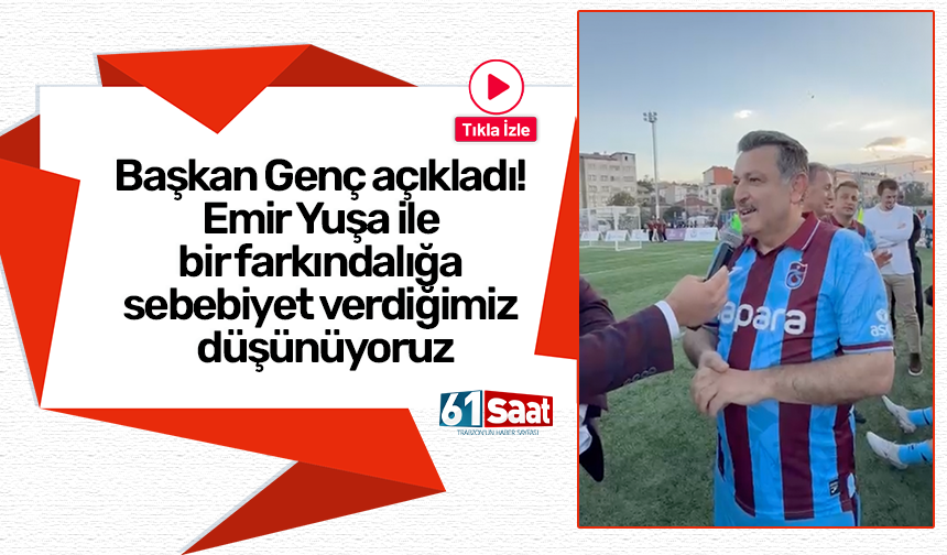 Başkan Genç açıkladı! Emir Yuşa ile bir farkındalığa sebebiyet verdiğimiz düşünüyoruz