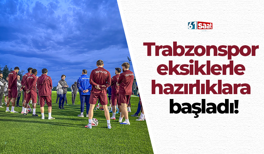 Trabzonspor eksiklerle hazırlıklara başladı!