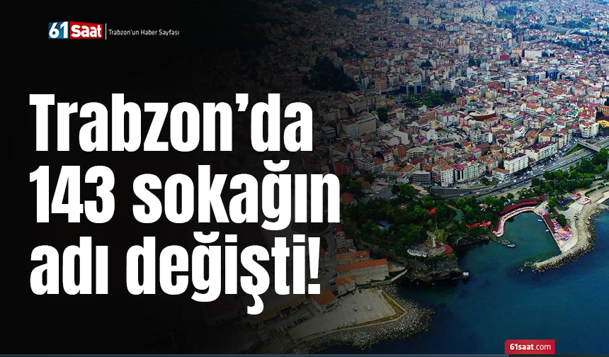 Trabzon’da 143 sokağın adı değişti!