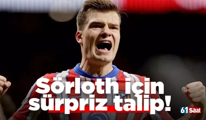 Sörloth için sürpriz talip!