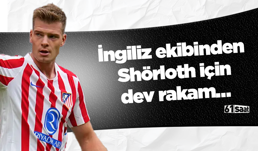 İngiliz ekibinden Shörloth için dev rakam…
