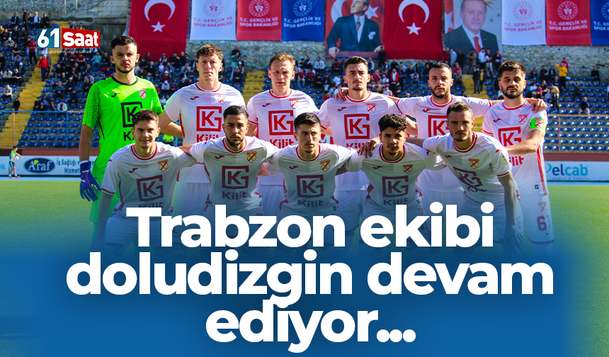 Trabzon ekibi doludizgin devam ediyor...