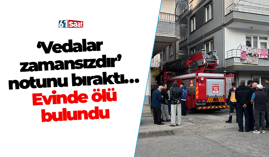 'Vedalar zamansızdır’ notunu bıraktı… Evinde ölü bulundu