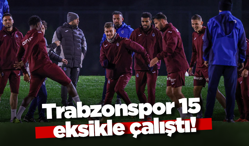 Trabzonspor 15 eksikle çalıştı!