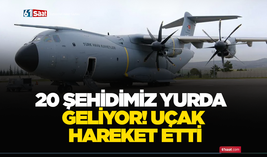 20 şehidimiz yurda geliyor! Uçak hareket etti