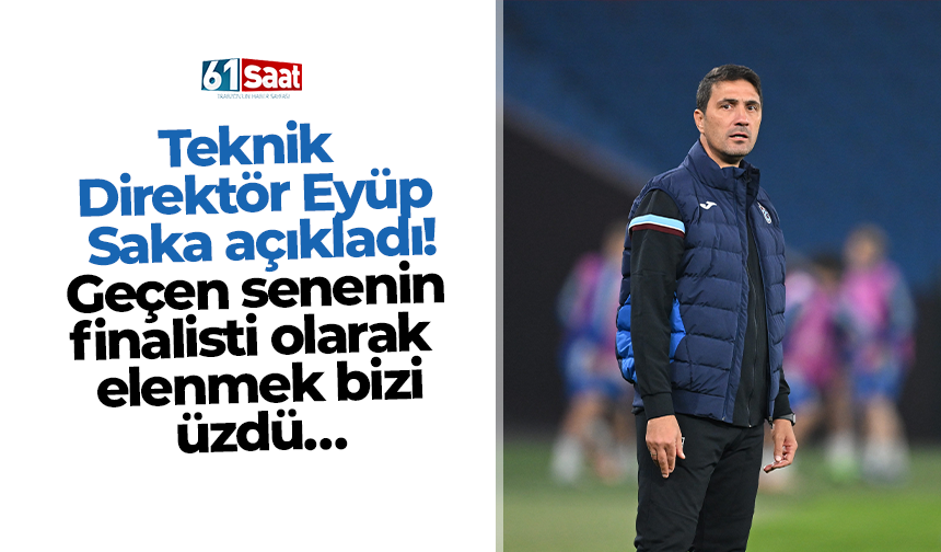 Teknik Direktör Eyüp Saka açıkladı! Geçen senenin finalisti olarak elenmek bizi üzdü…