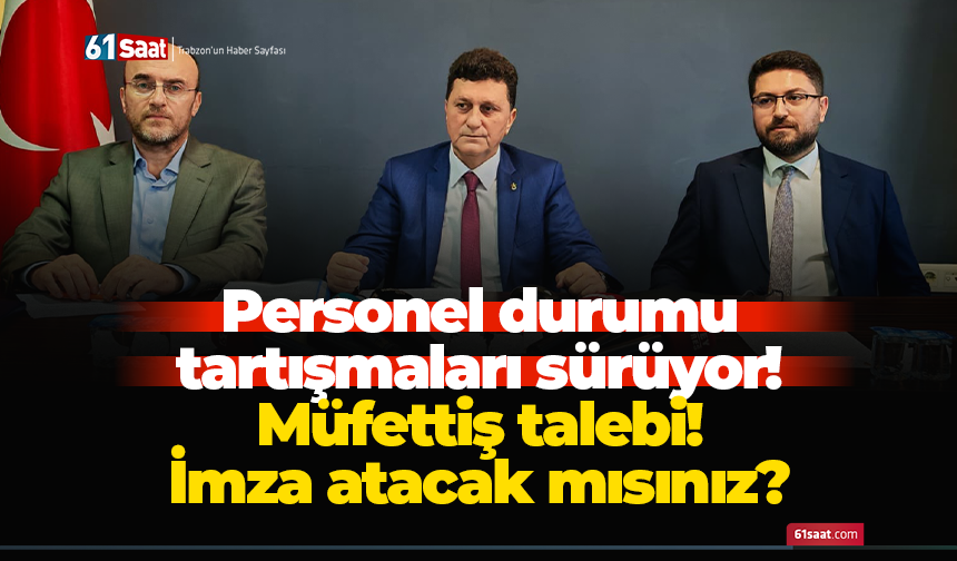 Personel durumu tartışmaları sürüyor! Müfettiş talebi! İmza atacak mısınız?