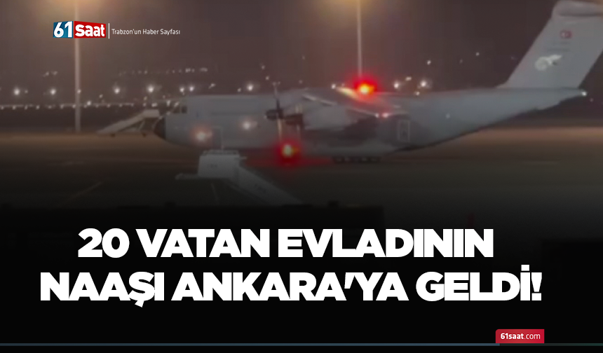 20 vatan evladının naaşı Ankara’ya geldi!