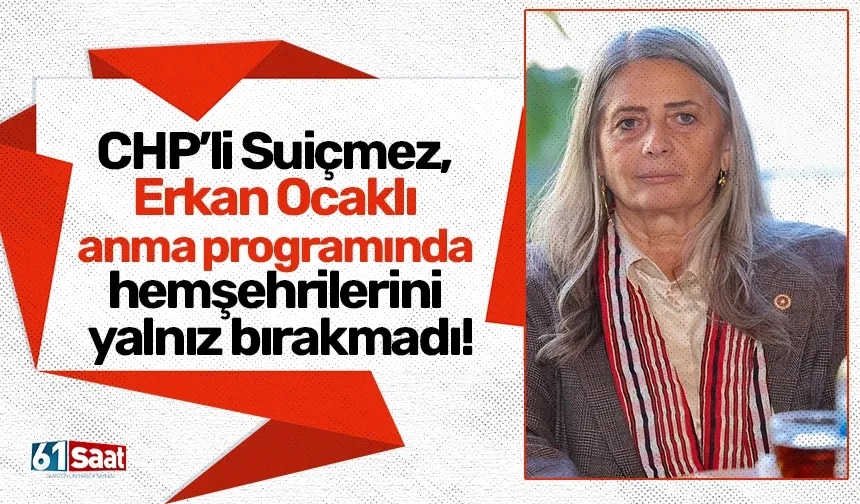 Sibel Suiçmez, Erkan Ocaklı anma programında hemşehrilerini yalnız bırakmadı!