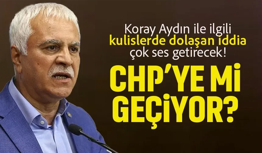 Trabzonlu siyasetçi Koray Aydın için flaş iddia: “CHP’ye mi geçiyor”