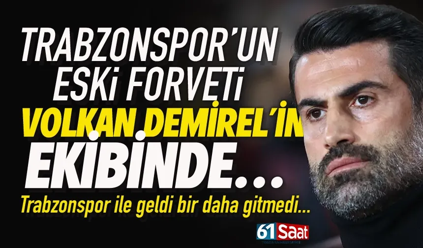 Trabzonspor’un eski forveti Volkan Demirel’in ekibinde...