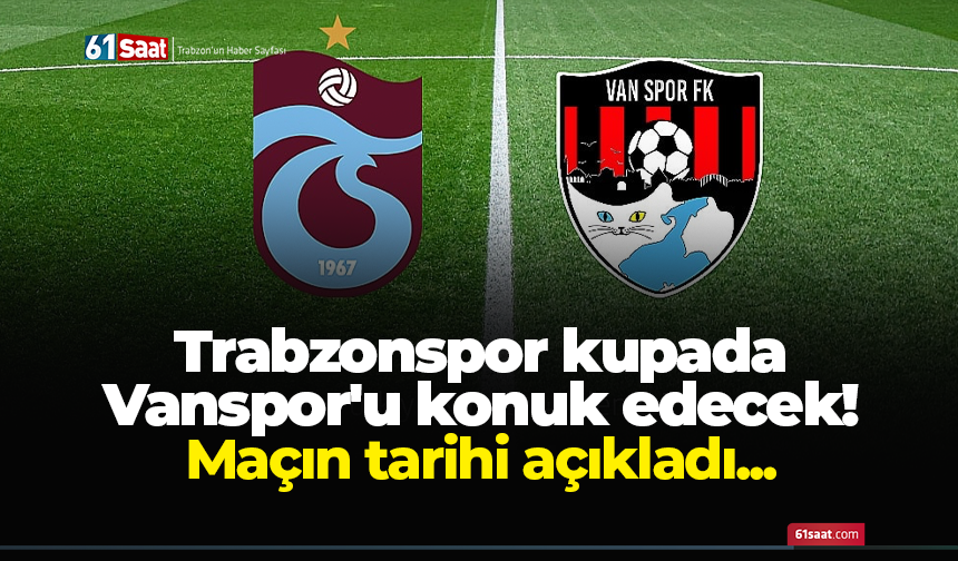 Trabzonspor kupada Vanspor'u konuk edecek! Maçın tarihi açıkladı...