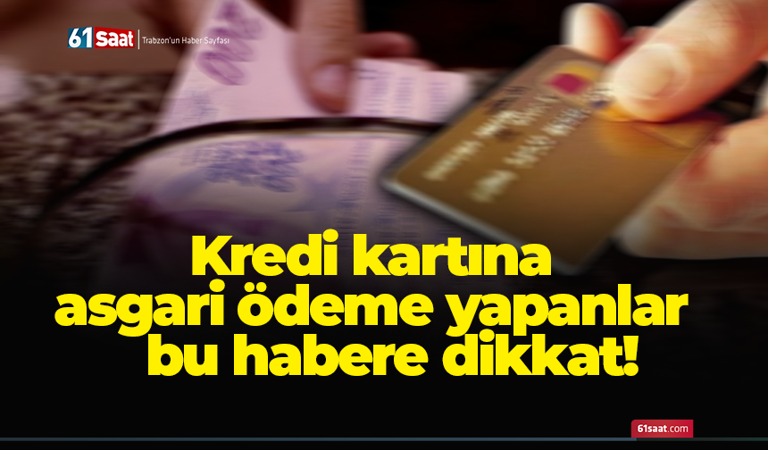 Kredi kartına asgari ödeme yapanlar bu habere dikkat!