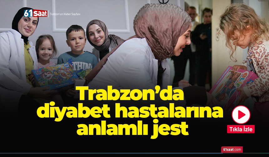 Trabzon’da diyabet hastalarına anlamlı jest