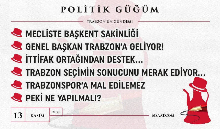 Politik Güğüm - 13 Kasım 2025