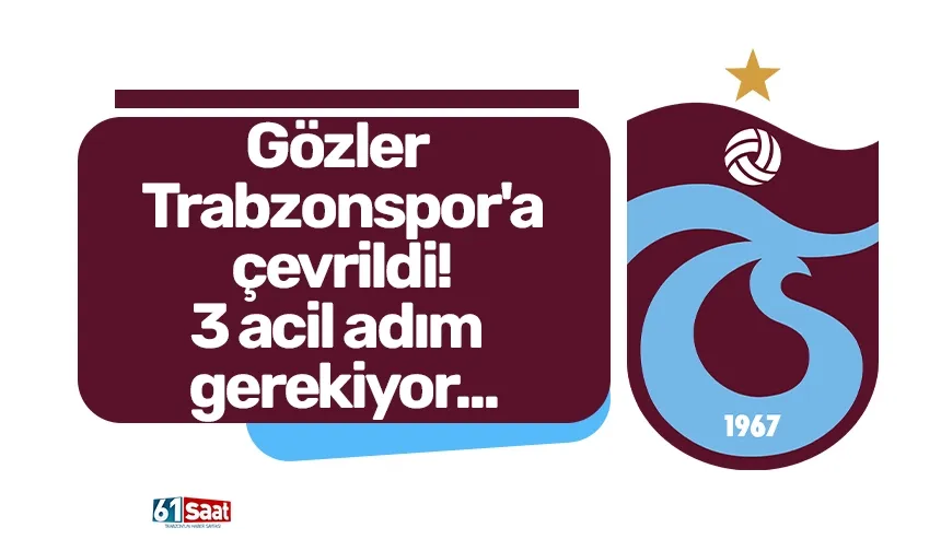 Gözler Trabzonspor'a çevrildi! 3 acil adım gerekiyor...