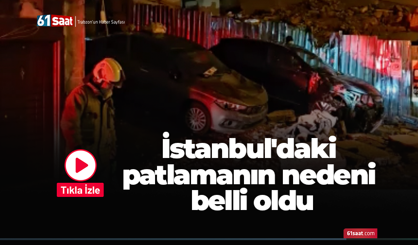 İstanbul'daki patlamanın nedeni belli oldu