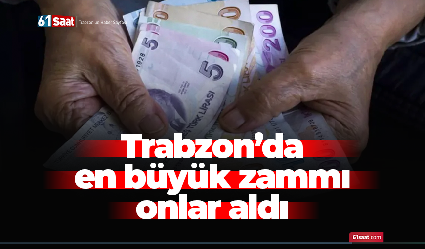 Trabzon'da en büyük zammı onlar aldı